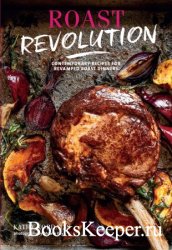 Roast Revolution: Contemporary recipes for revamped roast dinners