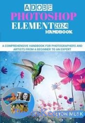 ADOBE PHOTOSHOP ELEMENT 2024 Handbook